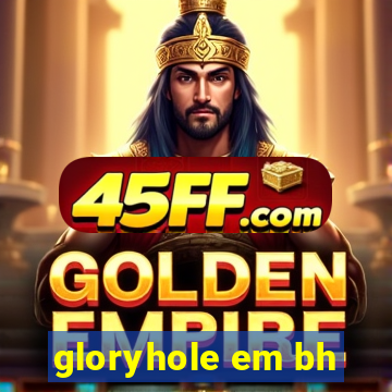 gloryhole em bh